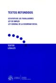TEXTOS REFUNDIDOS. ESTATUTOS DE LOS TRABAJADORES. LEY DE EMPLEO. LEY GENERAL DE LA SEGURIDAD SOCIAL di VV.AA. 