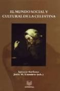 EL MUNDO SOCIAL Y CULTURAL DE LA CELESTINA de ARELLANO, IGNACIO 