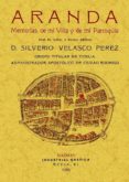 ARANDA. MEMORIAS DE MI VILLA Y DE MI PARROQUIA (ED. FACSIMIL) di VELASCO PEREZ, SILVERIO 