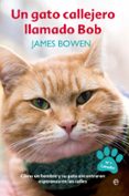 UN GATO CALLEJERO LLAMADO BOB: COMO UN HOMBRE Y SU GATO ECONTRARON ESPERANZA EN LAS CALLES de BOWEN, JAMES 