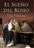 EL SUEO DEL BUHO (TRILOGA ROMANA DE HSPALIS 1) de MACHUCA, FELIX 
