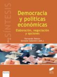 DEMOCRACIA Y POLITICAS ECONOMICAS: ELABORACION, NEGOCIACION Y OPCIONES de TOBOSO LOPEZ, FERNANDO CABALLERO MIGUEZ, GONZALO 