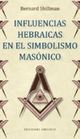 INFLUENCIAS HEBRAICAS EN EL SIMBOLISMO MASONICO di SHILLMAN, BERNARD 