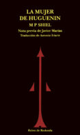 LA MUJER DE HUGUENIN: CUENTOS FANTASTICOS di SHIEL, M. P. 