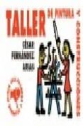 TALLER DE PINTURA Y CONSTRUCCIONES (INCLUYE CUADERNO PARA DIBUJAR : EL MUNDO ES COMO YO QUIERO) di FERNANDEZ ARIAS, CESAR 