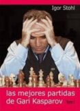 LAS MEJORES PARTIDAS DE GARI KASPAROV (T. I) di STOHL, IGOR 