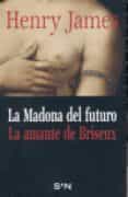 LA MADONA DEL FUTURO ; LA AMANTE DE BRISEUX di JAMES, HENRY 