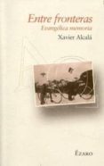 ENTRE FRONTERAS de ALCALA, XAVIER 
