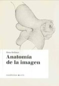 ANATOMIA DE LA IMAGEN (CUADERNOS - ARTE) di BELLMER, HANS 