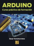 ARDUINO: CURSO PRACTICO DE FORMACION di TORRENTE ARTERO, OSCAR 