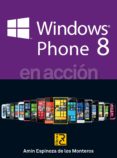 WINDOWS PHONE 8 EN ACCION di ESPINOZA DE LOS MONTEROS, AMIN 