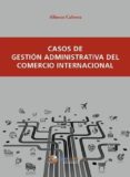 CASOS DE GESTION ADMINISTRATIVA DEL COMERCIO INTERNACIONAL de CABRERA CANOVAS, ALFONSO 