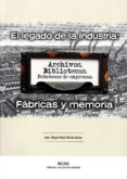 EL LEGADO DE LA INDUSTRIA: FABRICAS Y MEMORIA di VV.AA. 