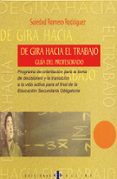 DE GIRA HACIA EL TRABAJO, PROGRAMA DE ORIENTACION PARA LA TOMA DE DECISIONES Y LA TRANSICION A LA VIDA ACTIVA PARA EL FINAL DE LA ESO: GUIA DEL PROFESORADO de ROMERO RODRIGUEZ, SOLEDAD 