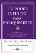 TU PODER INFINITO PARA ENRIQUECERTE: UTILIZA EL PODER DE TU MENTE SUBCONSCIENTE PARA ENRIQUCERTE di MURPHY, JOSEPH 