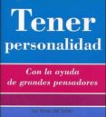 TENER PERSONALIDAD: CON LA AYUDA DE GRANDES PENSADORES di VV.AA. 