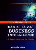 MAS ALLA DEL BUSINESS INTELLIGENCE: 16 EXPERIENCIAS DE EXITO di MENDEZ DEL RIO, LUIS 