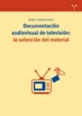 DOCUMENTACION AUDIOVISUAL DE TELEVISION: LA SELECCION DEL MATERIA L di GIMENEZ RAYO, MABEL 