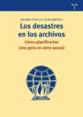 LOS DESASTRES EN LOS ARCHIVOS: COMO PLANIFICARLOS (UNA GUIA EN SI ETE PASOS) di SANCHEZ HERNAMPEREZ, ARSENIO 