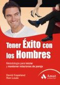 TENER EXITO CON LOS HOMBRES: METODOLOGA PARA INICIAR Y MANTENER RELACIONES DE PAREJA di COPELAND, DAVID  LOUIS, RON 