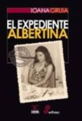 EL EXPEDIENTE ALBERTINA de GRUIA, IOANA 