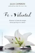 FE Y VOLUNTAD: ALIMENTAR LA FUENTE DE ENERGIA DIVINA QUE HAY EN T U INTERIOR de CAMERON, JULIA 
