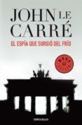 EL ESPIA QUE SURGIO DEL FRIO de LE CARRE, JOHN 