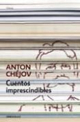 CUENTOS IMPRESCINDIBLES de CHEJOV, ANTON PAVLOVICH 