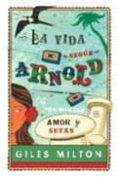 LA VIDA SEGUN ARNOLD de MILTON, GILES 
