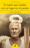 EL MATON QUE SOABA CON UN LUGAR EN EL PARAISO de JONASSON, JONAS 