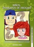 NIOS, HABLAMOS DE DROGAS?: INFORMACION PARA NIOS Y NIAS DE 9 A 12 AOS di PLAZA FERNANDEZ, ROSA MARIA DE LA 