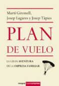 PLAN DE VUELO: LA GRAN AVENTURA DE LA EMPRESA FAMILIAR de GIRONELL, MARTI  LAGARES, JOSEP  TAPIES, JOSEP 