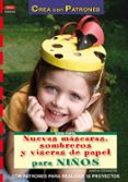 NUEVAS MASCARAS SOMBREROS Y VISERAS DE PAPEL PARA NIOS: CON PATR ONES PARA REALIZAR 18 PROYECTOS de STEINMEYER, MARTHA 