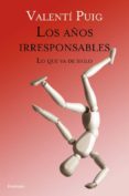 LOS AOS IRRESPONSABLES: LO QUE VA DE SIGLO de PUIG, VALENTI 