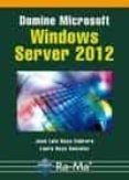DOMINE MICROSOFT WINDOWS SERVER 2012 de RAYA CABRERA, JOSE LUIS  RAYA GONZALEZ, LAURA 