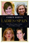 LADIES OF SPAIN: SOFIA, ELENA, CRISTINA Y LETIZIA ENTRE EL DEBER Y EL AMOR de MORTON, ANDREW 