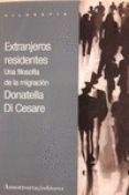 EXTRANJEROS RESIDENTES: UNA FILOSOFIA DE LA MIGRACION de DI CESARE, DONATELLA 