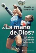 LA MANO DE DIOS?: UNA VISION DISTINTA DEL DEPORTE di TAMBURRINI, CLAUDIO M. 