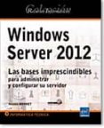 RECURSOS INFORMTICOS WINDOWS SERVER 2012 - LAS BASES IMPRESCINDIBLES PARA ADMINISTRAR Y CONFIGURAR SU SERVIDOR di VV.AA