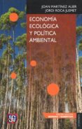 ECONOMIA ECOLOGICA Y POLITICA AMBIENTAL (3 ED.) de MARTINEZ ALIER, JOAN  ROCA JUSMET, JORDI 