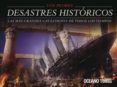 LOS PEORES DESASTRES HISTORICOS: LAS MAS GRANDES CATASTROFES DE T ODOS LOS TIEMPOS de MCNAB, CHRIS 