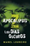 APOCALIPSIS Z: LOS DIAS OSCUROS di LOUREIRO, MANEL 