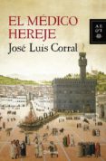 EL MEDICO HEREJE de CORRAL, JOSE LUIS 