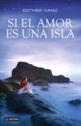 SI EL AMOR ES UNA ISLA de SANZ, ESTHER 