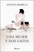 UNA MUJER Y DOS GATOS de BARILLI, AYANTA 