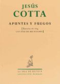 APUNTES Y FUEGOS de COTTA, JESUS 