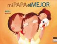 MI PAPA ES EL MEJOR de MELENDEZ, ALEX DAPENA, BEATRIZ 