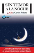 SIN TEMOR A LA NOCHE de REBATE, LUCIA REBATE, CARLOS 