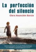 LA PERFECCION DEL SILENCIO de GARCIA, CLARA ASUNCION 