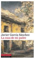 LA CASA DE MI PADRE de GARCIA SANCHEZ, JAVIER 